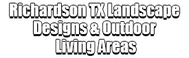 Richardson TX Landscape Designs & Outdoor Living Areas Logo-We offer Landscape Design, Outdoor Patios & Pergolas, Outdoor Living Spaces, Stonescapes, Residential & Commercial Landscaping, Irrigation Installation & Repairs, Drainage Systems, Landscape Lighting, Outdoor Living Spaces, Tree Service, Lawn Service, and more.